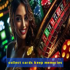 collect cards keep memories